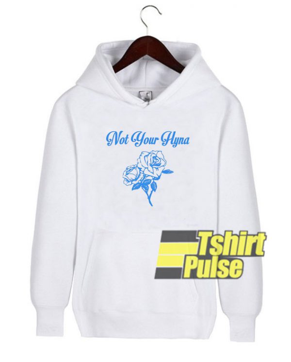 Not Your Hyna Rose hooded sweatshirt clothing unisex hoodie