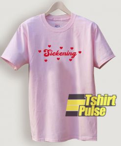 Sickening Loves t-shirt for men and women tshirt