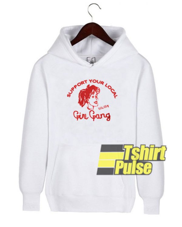 Support Your Local Girl Gang hooded sweatshirt clothing unisex hoodie