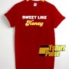 Sweet Like Honey t-shirt for men and women tshirt