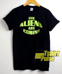 The Aliens Are Coming t shirt