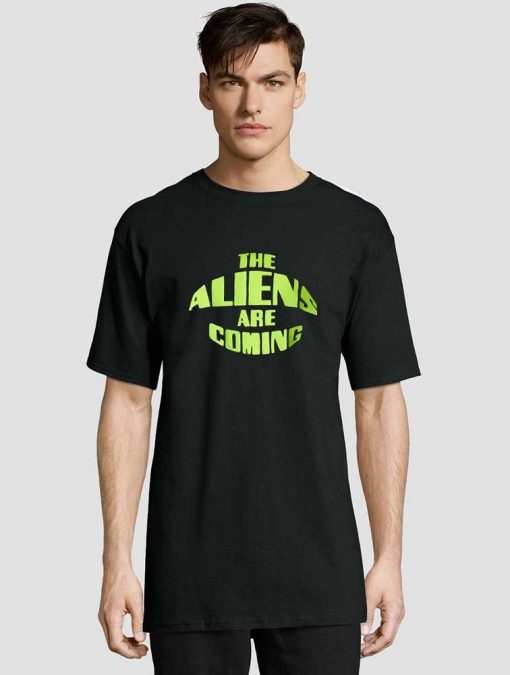 The Aliens Are Coming t-shirt for men and women tshirt