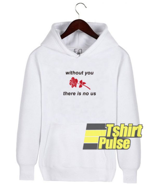 Without You There Is No Us hooded sweatshirt clothing unisex hoodie