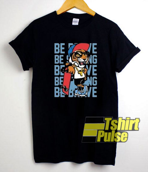 Be Brave Skateboard t-shirt for men and women tshirt