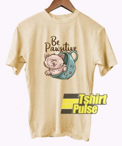Be Pawsitive Graphic t-shirt for men and women tshirt
