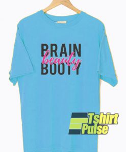 Brain Beauty Booty t-shirt for men and women tshirt
