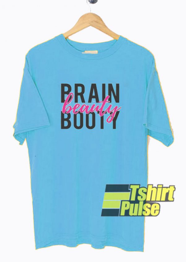 Brain Beauty Booty t-shirt for men and women tshirt