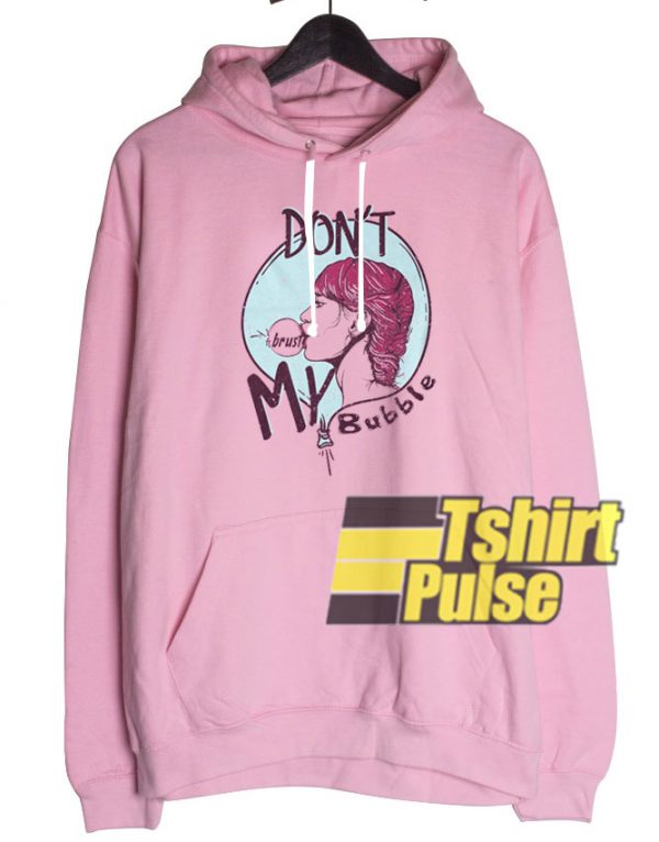 Don’t Brust My Bubble hooded sweatshirt clothing unisex hoodie
