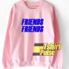 Friends Friends sweatshirt