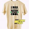 Irish Cool t-shirt for men and women tshirt