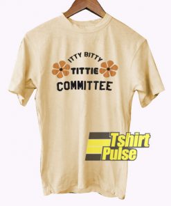 Ittie Bitty Tittie t-shirt for men and women tshirt