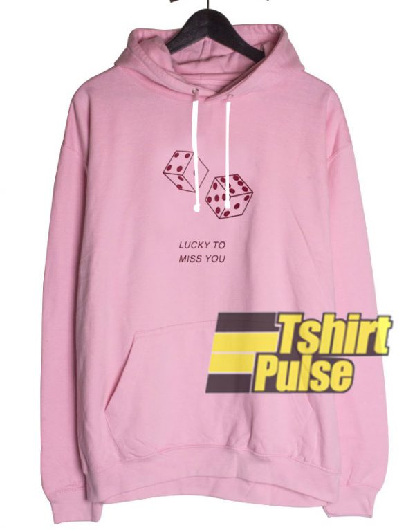 Lucky to Miss You Dice hooded sweatshirt clothing unisex hoodie