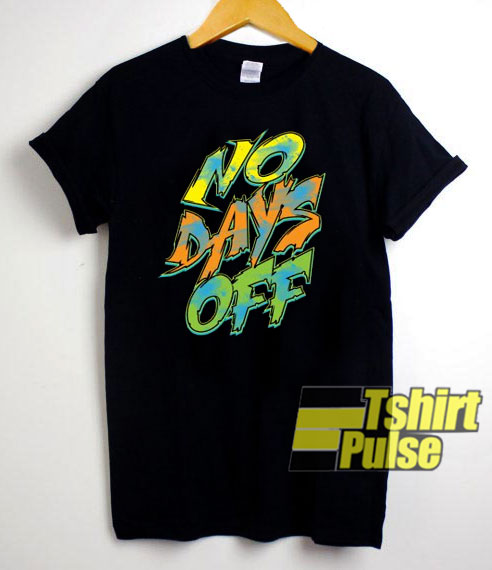 No Days Off Letter t-shirt for men and women tshirt