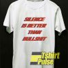 Silence Is Better t-shirt for men and women tshirt