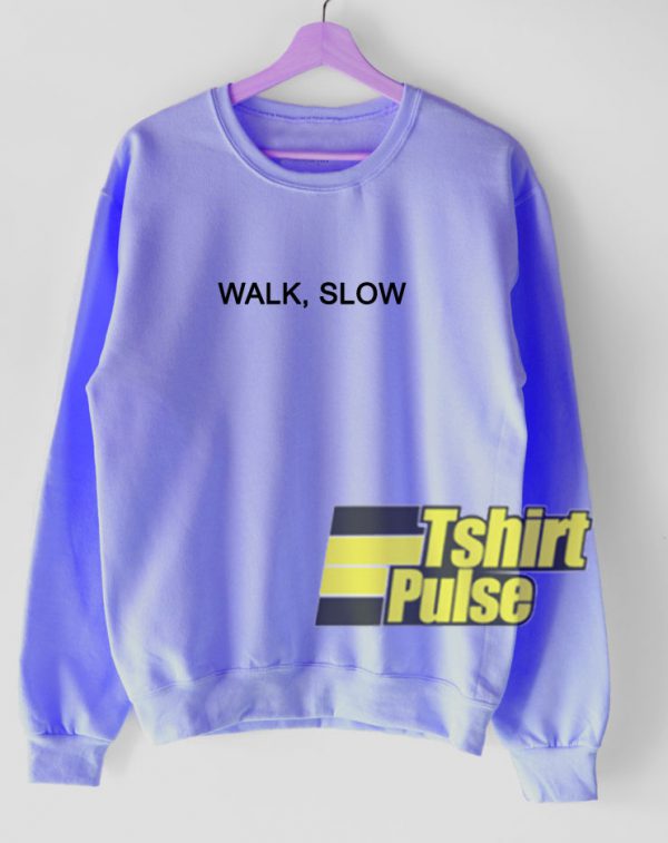 Walk Slow sweatshirt