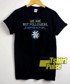 We Are Not Followers t-shirt for men and women tshirt