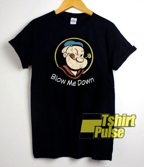 Blow Me Down Popeye t-shirt for men and women tshirt