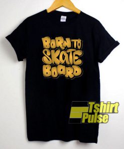 Born To Skate Board t-shirt for men and women tshirt