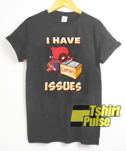Deadpool I Have Issues t-shirt for men and women tshirt
