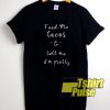 Feed Me Tacos t-shirt for men and women tshirt