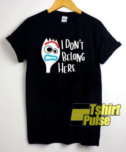 I Don't Belong You Here Forky t-shirt for men and women tshirt