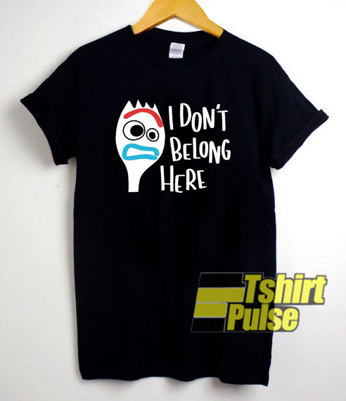 I Don't Belong You Here Forky t-shirt for men and women tshirt