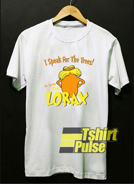I Speak For The Trees Lorax t-shirt for men and women tshirt