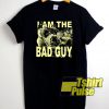 Iam The Bad Guy t-shirt for men and women tshirt