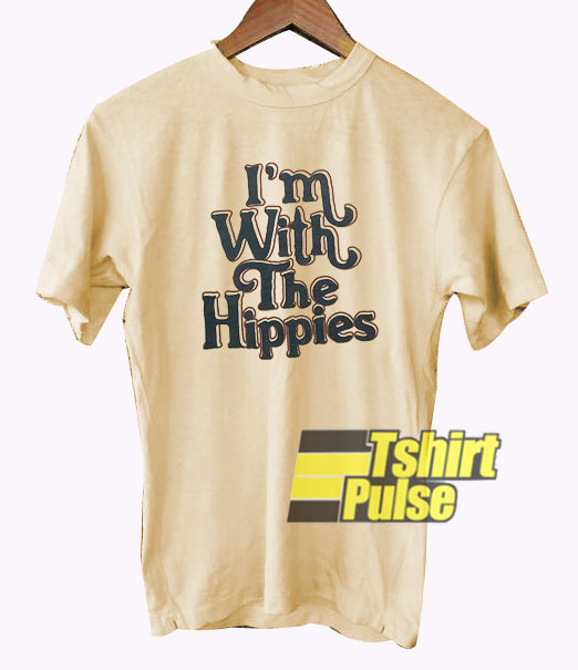 I'm With The Hippies t-shirt for men and women tshirt