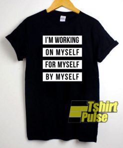 I'm Working On My Self t-shirt for men and women tshirt