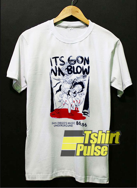 It's Gonna Blow t-shirt for men and women tshirt