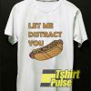 Let Me Distract You Hot Dog t-shirt for men and women tshirt