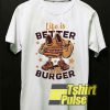 Life Is Better With Burger t-shirt for men and women tshirt