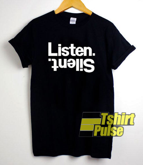 Listen Silent t-shirt for men and women tshirt