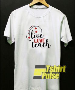 Live Love Teach Graphic t-shirt for men and women tshirt