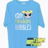 No Troubles Bubbles t-shirt for men and women tshirt