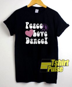 Peace Love Dance t-shirt for men and women tshirt
