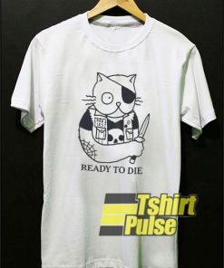 Ready To Die t-shirt for men and women tshirt