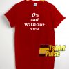 Sad Without You t-shirt for men and women tshirt