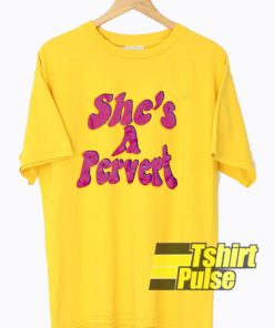 She's A Pervert Graphic t-shirt for men and women tshirt