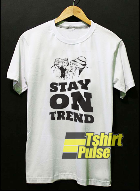 Stay On Trend t-shirt for men and women tshirt
