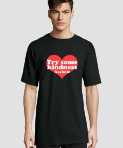 Try Some Kindness Asshole t-shirt for men and women tshirt