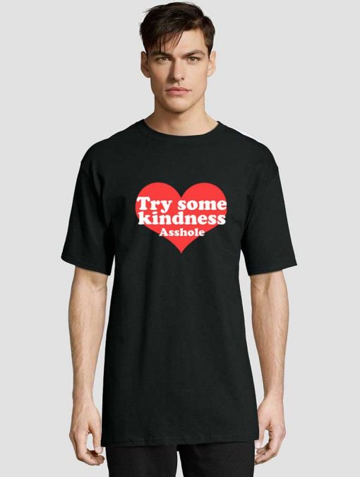 Try Some Kindness Asshole t-shirt for men and women tshirt