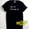 You're Welcome Letter t-shirt for men and women tshirt