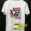100 Days Cray Cray t-shirt for men and women tshirt