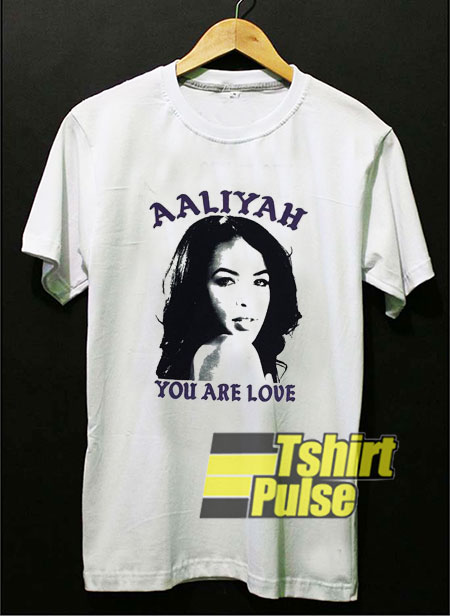 Aaliyah You Are Love t-shirt for men and women tshirt