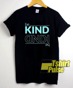Be Kind Be Kind t-shirt for men and women tshirt