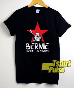 Bernie Sanders Against The Machine t-shirt for men and women tshirt