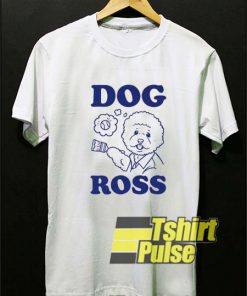 Dog Ross Parody t-shirt for men and women tshirt