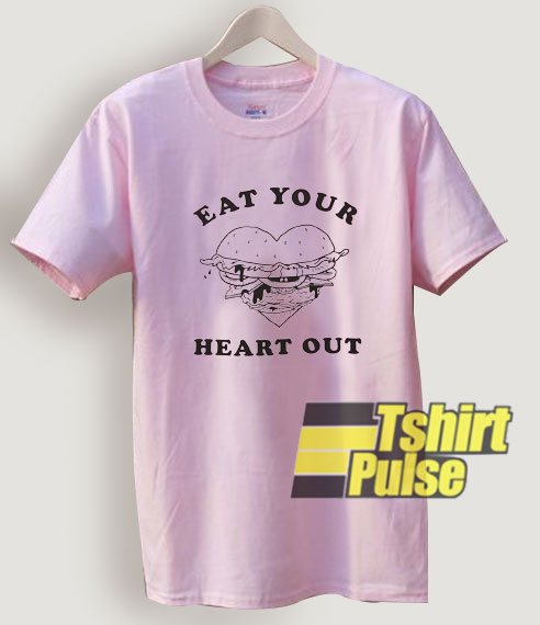 Eat Your Heart Out t-shirt for men and women tshirt